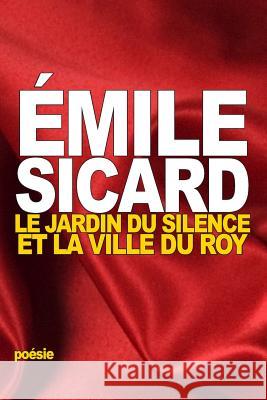 Le Jardin du Silence et la Ville du Roy Sicard, Emile 9781535541640 Createspace Independent Publishing Platform