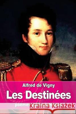 Les Destinées: poëmes philosophiques De Vigny, Alfred 9781535544474 Createspace Independent Publishing Platform