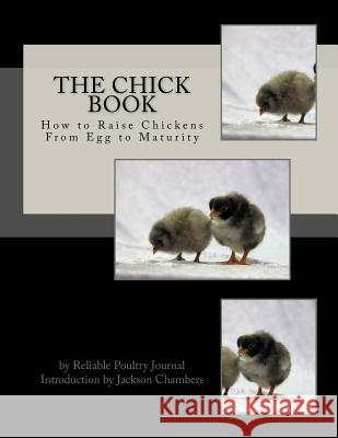 The Chick Book: How to Raise Chickens From Egg to Maturity Chambers, Jackson 9781535549318 Createspace Independent Publishing Platform