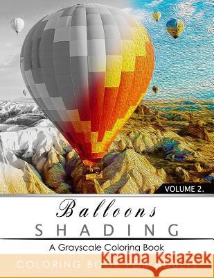 Balloon Shading Coloring Book: Grayscale coloring books for adults Relaxation Art Therapy for Busy People (Adult Coloring Books Series, grayscale fan Grayscale Publishing 9781535554572 Createspace Independent Publishing Platform