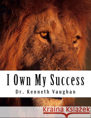 I Own My Success Kenneth Vaughan 9781535586481