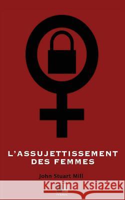 L'Assujettissement des Femmes Cazelles, E. 9781535592215