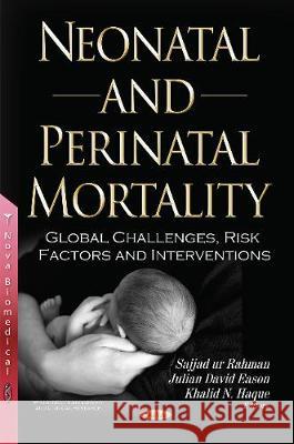 Neonatal & Perinatal Mortality: Global Challenges, Risk Factors & Interventions Dr Sajjad ur Rahman, Julian David Eason, Khalid N Haque 9781536105629