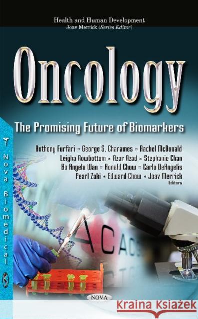 Oncology: The Promising Future of Biomarkers Anthony Furfari, Leigha Rowbottom, Rachel McDonald, Carlo DeAngelis, Azar Azad, Stephanie Chan, Bo Angela Wan, Ronald Ch 9781536106084