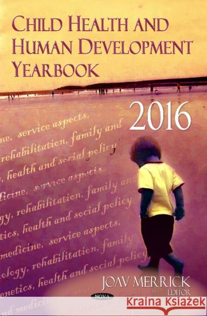 Child Health & Human Development Yearbook 2016 Joav Merrick, MD, MMedSci, DMSc 9781536109467