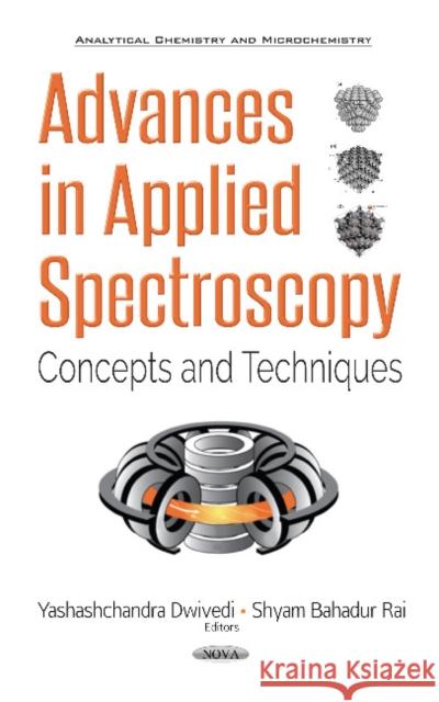 Advances in Applied Spectroscopy: Concepts & Techniques Yashashchandra Dwivedi, Shyam Bahadur Rai 9781536124392 Nova Science Publishers Inc