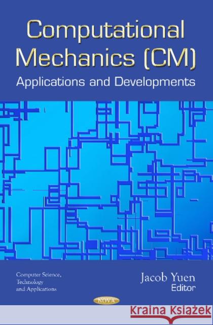 Computational Mechanics (CM): Applications and Developments Jacob Yuen 9781536136722