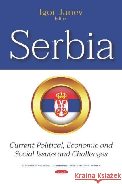 Serbia: Current Political, Economic and Social Issues and Challenges Igor Janev   9781536150599