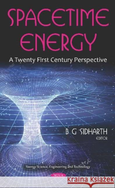 Spacetime Energy: A Twenty First Century Perspective B. G. Sidharth   9781536155853 Nova Science Publishers Inc