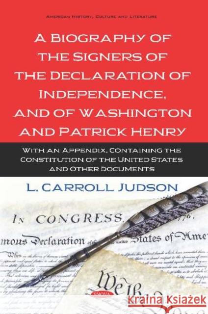A Biography of the Signers of the Declaration of Independence, and of Washington and Patrick Henry: With an Appendix, Containing the Constitution of the United States and Other Documents    9781536158724 Nova Science Publishers Inc
