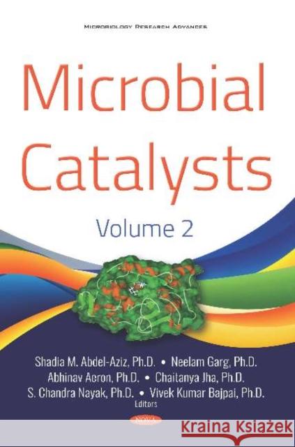 Microbial Catalysts. Volume 2 Shadia M. Abdel-Aziz, Ph.D Neelam Garg Abhinav Aeron 9781536160888