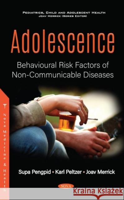 Adolescence: Behavioural Risk Factors of  Non-Communicable Diseases Joav Merrick, MD, MMedSci, DMSc   9781536177046 Nova Science Publishers Inc