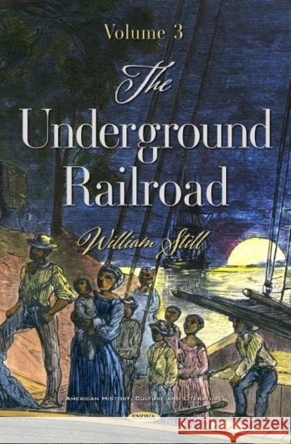 The Underground Railroad. Volume 3 William Still   9781536179903 Nova Science Publishers Inc