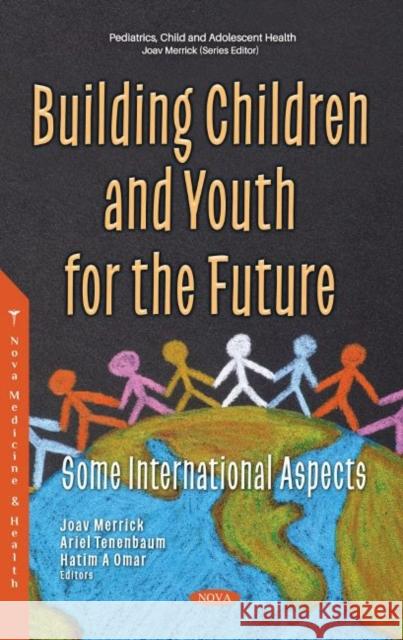 Building Children and Youth for the Future: Some International Aspects Joav Merrick, MD, MMedSci, DMSc   9781536188066 Nova Science Publishers Inc