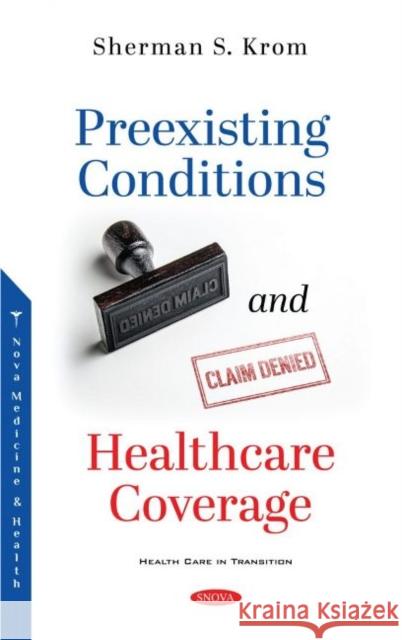 Preexisting Conditions and Healthcare Coverage Sherman S. Krom   9781536193879 Nova Science Publishers Inc