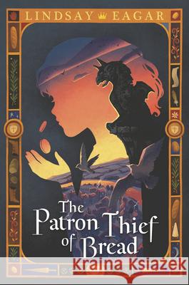 The Patron Thief of Bread Lindsay Eagar 9781536204681 Candlewick Press (MA)