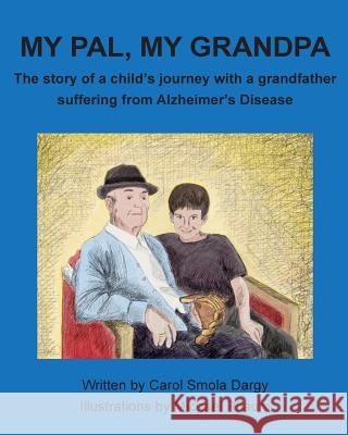 My Pal, My Grandpa: The story of a child's journey with a grandfather suffering from Alzheimer's Disease Pflaum, Michael 9781536801972 Createspace Independent Publishing Platform