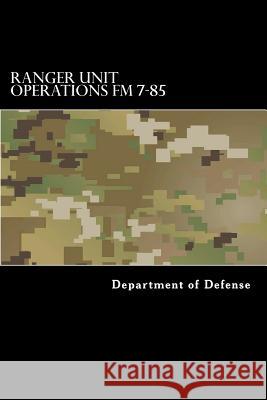 Ranger Unit Operations FM 7-85 Department of Defense 9781536804621