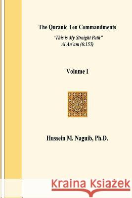 The Quranic Ten Commandments Vol. 1, Ed. 2 Dr Hussein M. Naguib 9781536814477 Createspace Independent Publishing Platform