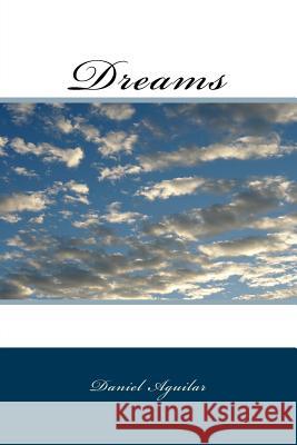 Dreams Daniel Aguilar 9781536832044 Createspace Independent Publishing Platform