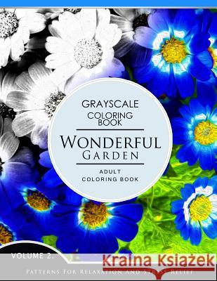 Wonderful Garden Volume 2: Flower Grayscale coloring books for adults Relaxation (Adult Coloring Books Series, grayscale fantasy coloring books) Grayscale Fantasy Publishing 9781536859133 Createspace Independent Publishing Platform