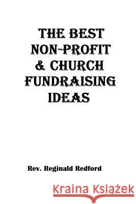 The Best Church and Non-Profit Fundraising Ideas Rev Reginald Redford 9781536874426 Createspace Independent Publishing Platform