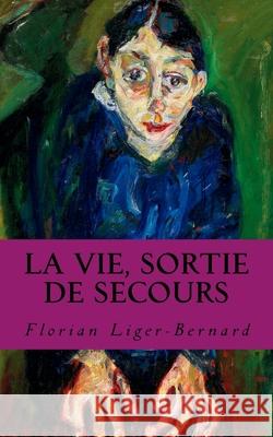 La Vie, Sortie de Secours Florian Liger-Bernard 9781536876727
