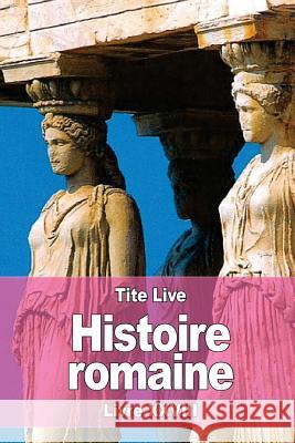 Histoire romaine: Livre XXVIII Nisard, Desire 9781536891348 Createspace Independent Publishing Platform