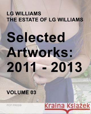 LG Williams Selected Artworks: 2011 - 2013 Williams, Lg 9781536895681 Createspace Independent Publishing Platform