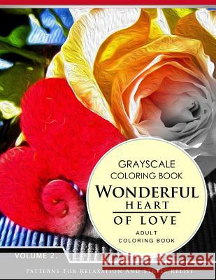 Wonderful Heart of Love Volume 2: Grayscale coloring books for adults Relaxation (Adult Coloring Books Series, grayscale fantasy coloring books) Grayscale Fantasy Publishing 9781536902334 Createspace Independent Publishing Platform