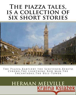 The piazza tales, is a collection of six short stories by American writer Herman: The Piazza, Bartleby the Scrivener, Benito Cereno, The Lightning Rod Melville, Herman 9781536903409
