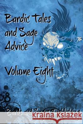 Bardic Tales and Sage Advice (Volume VIII) Amanda K. Thompson James Zahardis Derek James Cottrell 9781536910209 Createspace Independent Publishing Platform