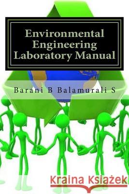 Environmental Engineering Laboratory Manual B. Barani Tharan Balamural 9781536911138 Createspace Independent Publishing Platform