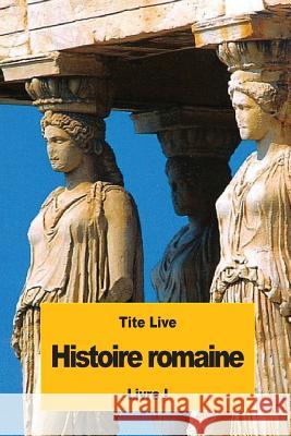 Histoire romaine: Livre I Nisard, Desire 9781536926668 Createspace Independent Publishing Platform