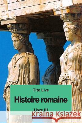 Histoire romaine: Livre III Nisard, Desire 9781536927429 Createspace Independent Publishing Platform