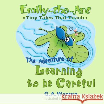 Emily-the-Ant - The Adventure of Learning to be Careful: Tiny Tales That Teach Warren, G. a. 9781536934670 Createspace Independent Publishing Platform