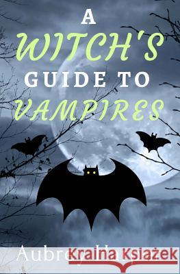A Witch's Guide to Vampires Aubrey Harper 9781536935493 Createspace Independent Publishing Platform