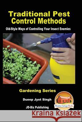 Traditional Pest Control Methods - Old-Style Ways of Controlling Your Insect Enemies Dueep Jyot Singh John Davidson Mendon Cottage Books 9781536935974 Createspace Independent Publishing Platform