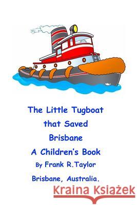The Little Tugboat that Saved Brisbane Taylor, Frank Richard 9781536938869