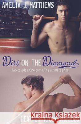 Dirt on the Diamond: A Baseball Romance Duology Aj Matthews Heather Young-Nichols 9781537007571 Createspace Independent Publishing Platform