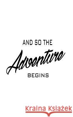 And So The Adventure Begins Notebook, Mind 9781537010571 Createspace Independent Publishing Platform