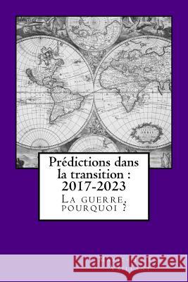 Prédictions dans la transition - 2017-2023: La guerre, pourquoi ? Vaillant, Marie-Hélène 9781537033020