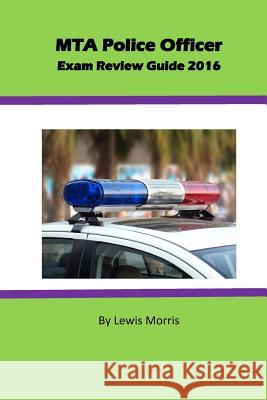 MTA Police Officer Exam Review Guide 2016 Morris, Lewis 9781537037189