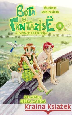 Bota e Fantazise (The World Of Fantasy): chapter 04 - Vacations with incidents Canga, Stela 9781537044668