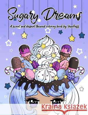 Sugary Dreams: A Sweet and Dessert Themed Coloring Book by YamPuff Eldahan, Yasmeen H. 9781537057064