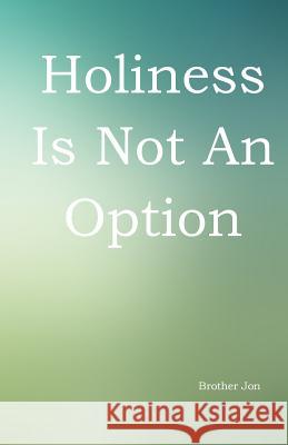 Holiness Is Not An Option Brother Jon 9781537063416