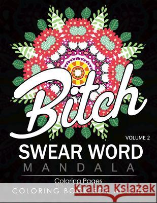 Swear Word Mandala Coloring Pages Volume 2: Rude and Funny Swearing and Cursing Designs with Stress Relief Mandalas (Funny Coloring Books) James B. Hall 9781537072944 Createspace Independent Publishing Platform