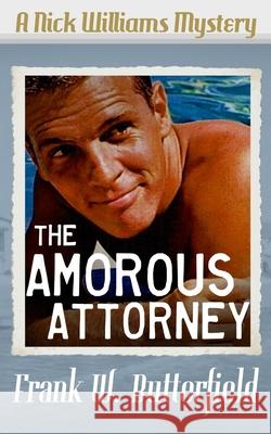 The Amorous Attorney Frank W. Butterfield 9781537075532