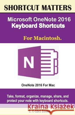 Microsoft OneNote 2016 Keyboard Shortcuts For Macintosh Books, U. C. 9781537117058 Createspace Independent Publishing Platform