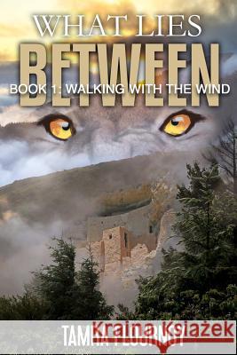 Book One: Walking With the Wind: Series: What Lies Between Flournoy, Tamra 9781537131757